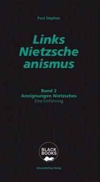 Links-Nietzscheanismus. Band 2: Aneignungen Nietzsches. Eine Einfhrung