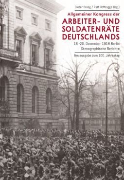 Allgemeiner Kongress der Arbeiter- und Soldatenrte Deutschlands. 16. - 20. Dezember 1918 Berlin. Stenografische Berichte
