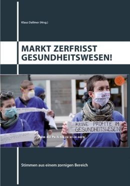 Markt zerfrisst Gesundheitswesen! Stimmen aus einem zornigen Bereich