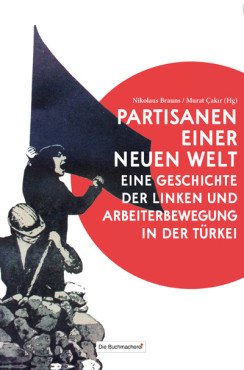 Partisanen einer neuen Welt. Eine Geschichte der Linken und Arbeiterbewegung in der Türkei
