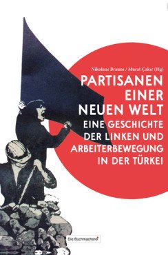 Partisanen einer neuen Welt. Eine Geschichte der Linken und Arbeiterbewegung in der Trkei