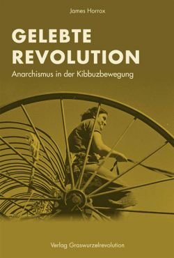 Gelebte Revolution. Anarchismus in der Kibbuzbewegung