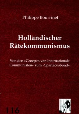 Hollndischer Rtekommunismus. Von den Groepen van Internationale Communisten zum Spartacusbond