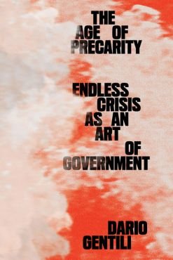 The Age of Precarity. Endless Crisis as an Art of Government