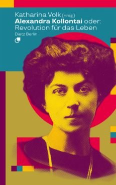 Alexandra Kollontai oder: Revolution fr das Leben