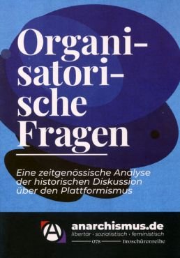 Organisatorische Fragen. Eine zeitgenssische Analyse der historischen Diskussion ber den Plattformismus