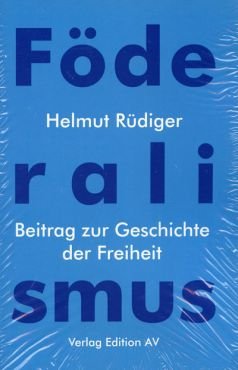 Fderalismus. Beitrag zur Geschichte der Freiheit