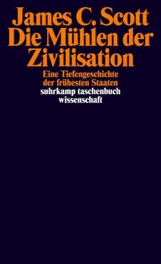Die Mhlen der Zivilisation. Eine Tiefengeschichte der frhesten Staaten