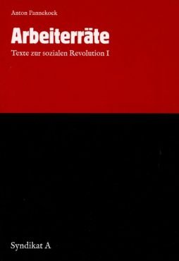 Arbeiterrte. Texte zur sozialen Revolution I
