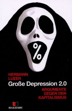 Groe Depression 2.0: Argumente gegen den Kapitalismus