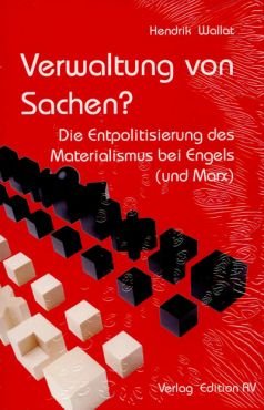 Verwaltung von Sachen? Die Entpolitisierung des Materialismus bei Engels (und Marx)