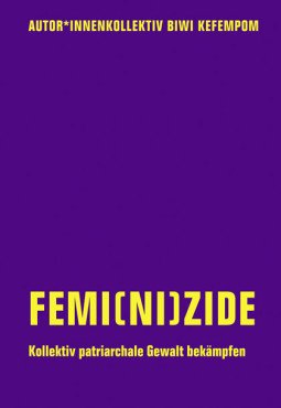 Femi(ni)zide. Kollektiv patriarchale Gewalt bekmpfen