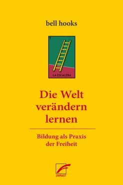 Die Welt verndern lernen. Bildung als Praxis der Freiheit