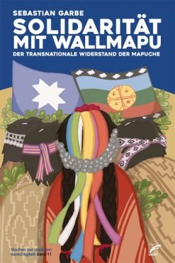 Solidaritt mit Wallmapu. Der transnationale Widerstand der Mapuche