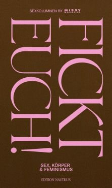 Fickt euch! Sex, Krper & Feminismus