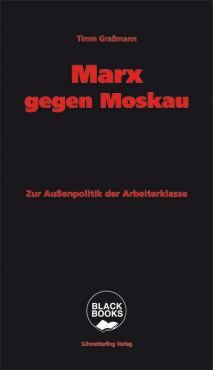 Marx gegen Moskau. Zur Auenpolitik der Arbeiterklasse
