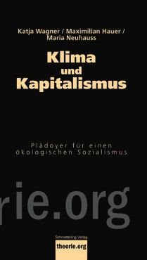 Klima und Kapitalismus. Pldoyer fr einen kologischen Sozialismus