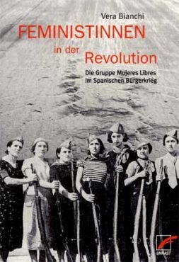 Feministinnen in der Revolution. Die Gruppe Mujeres Libres im Spanischen Brgerkrieg