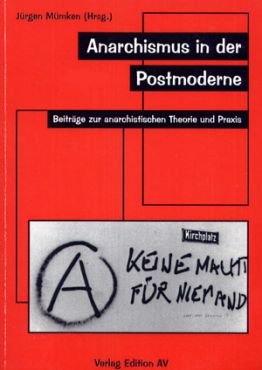 Anarchismus in der Postmoderne. Beiträge zur anarchistischen Theorie und Praxis
