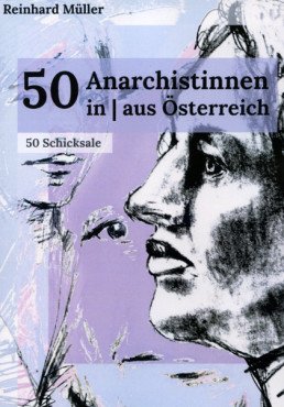 50 Anarchistinnen in / aus Österreich. 50 Schicksale
