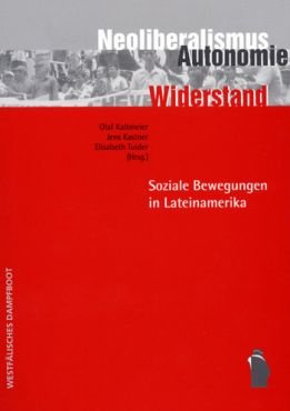 Neoliberalismus, Autonomie, Widerstand. Soziale Bewegungen in Lateinamerika