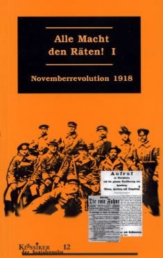 Alle Macht den Räten, Band 1. Novemberrevolution 1918