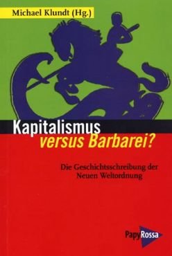 Kapitalismus versus Barbarei? Die Geschichtsschreibung der Neuen Weltordnung