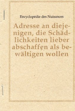 Adresse an diejenigen, die Schädlichkeiten lieber abschaffen als bewältigen wollen