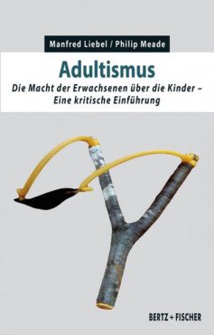 Adultismus. Die Macht der Erwachsenen über die Kinder - eine kritische Einführung
