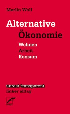 Alternative Ökonomie. Wohnen, Arbeit, Konsum