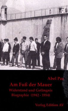 Am Fuß der Mauer. Widerstand und Gefängnis (1942-1954 - Biographie Band 4)
