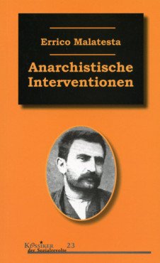 Anarchistische Interventionen. Ausgewählte Schriften (1892-1931)