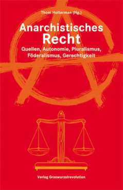 Anarchistisches Recht. Quellen, Autonomie, Pluralismus, Föderalismus, Gerechtigkeit