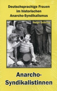 Anarcho-Syndikalistinnen. Deutschsprachige Frauen im historischen Anarcho-Syndikalismus