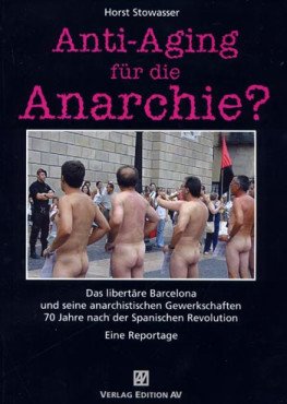 Anti-Aging für die Anarchie? Das libertäre Barcelona und seine anarchistischen Gewerkschaften 70 Jahre nach der Spanischen Revolution