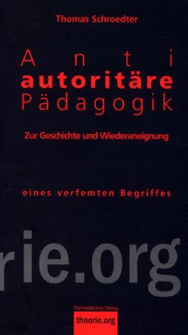 Antiautoritäre Pädagogik. Zur Geschichte und Wiederaneignung eines verfemten Begriffes