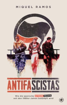 Antifascistas. Wie die spanische extreme Rechte seit den 1990er-Jahren bekämpft wird