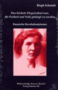 (Antiquariat) Das höchste Ehrgeizideal war, für Freiheit und Volk gehängt zu werden. Russische Revolutionärinnen