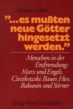 (Antiquariat) "...es mußten neue Götter hingesetzt werde." Menschen in der Entfremdung: Marx und Engels, Cieszkowski, Bauer, Hess, Bakunin und Stirner