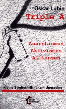 (Antiquariat) Triple A - Anarchismus, Aktivismus, Allianzen. Kleine Streitschrift für ein Upgrading