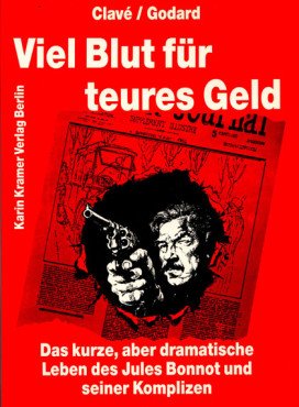 (Antiquariat) Viel Blut für teures Geld. Das kurze, aber dramatische Leben des Jules Bonnot und seiner Komplizen