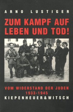 (Antiquariat) Zum Kampf auf Leben und Tod! Vom Widerstand der Juden in Europa 1933 - 1945