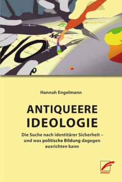 Antiqueere Ideologie. Die Suche nach identitärer Sicherheit – und was politische Bildung dagegen ausrichten kann