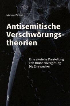 Antisemitische Verschwörungstheorien. Eine aktuelle Darstellung von Brunnenvergiftung bis Zinswucher