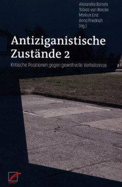 Antiziganistische Zustände 2. Kritische Positionen gegen gewaltvolle Verhältnisse