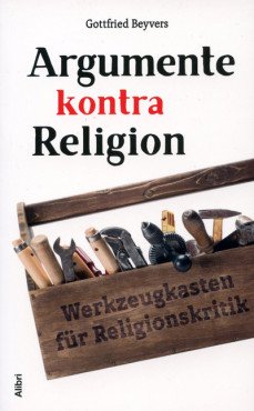 Argumente kontra Religion. Werkzeugkasten für Religionskritik