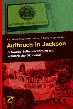 Aufbruch in Jackson. Schwarze Selbstverwaltung und solidarische Ökonomie
