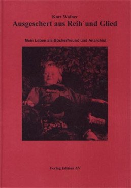 Ausgeschert aus Reih und Glied. Mein Leben als Bücherfreund und Anarchist