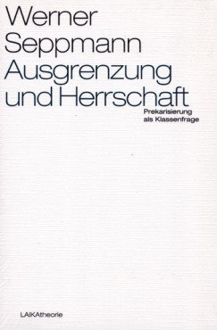 Ausgrenzung und Herrschaft - Prekarisierung als Klassenfrage