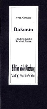 Bakunin. Tragödie in drei Akten